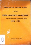 PENELITIAN HUKUM ADAT TENTANG WARISAN, HARTA SERIKAT DAN ANAK ANGKAT DI WILAYAH HUKUM PENGADILAN TINGGI BANDA ACEH TAHUN 1979