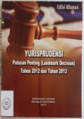 YURISPRUDENSI Putusan Penting (Landmark Decision) Tahun 2012 dan Tahun 2013